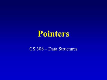 Pointers CS 308 – Data Structures. Getting the address of a variable You need to use the address operator & #include void main() { int num; num = 22;