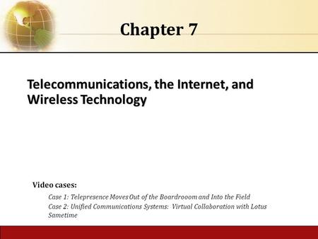 6.1 Copyright © 2014 Pearson Educationpublishing as Prentice Hall Telecommunications, the Internet, and Wireless Technology Chapter 7 Video cases: Case.