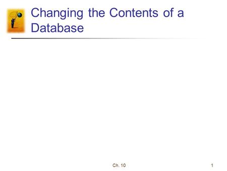 Ch. 101 Changing the Contents of a Database. Ch. 102 Changing the Contents of a Database Data grid views can also be used to add, modify, and delete records.