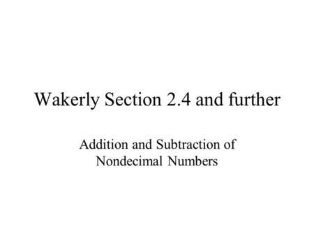 Wakerly Section 2.4 and further Addition and Subtraction of Nondecimal Numbers.