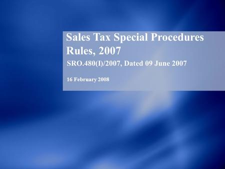 Sales Tax Special Procedures Rules, 2007 SRO.480(I)/2007, Dated 09 June 2007 16 February 2008.