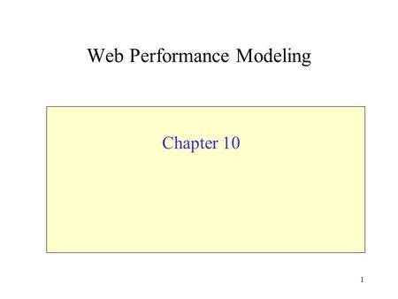 1 Web Performance Modeling Chapter 10. 2 New Phenomena in the Internet and WWW Self-similarity - a self-similar process looks bursty across several time.