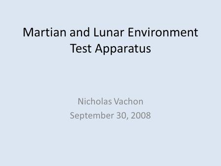 Martian and Lunar Environment Test Apparatus Nicholas Vachon September 30, 2008.