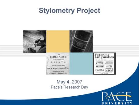 Stylometry Project May 4, 2007 Pace’s Research Day.