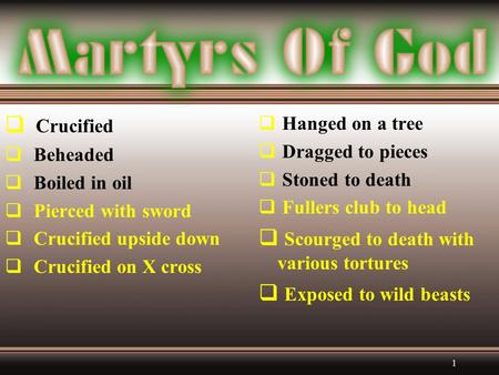 1  Crucified  Beheaded  Boiled in oil  Pierced with sword  Crucified upside down  Crucified on X cross  Hanged on a tree  Dragged to pieces  Stoned.