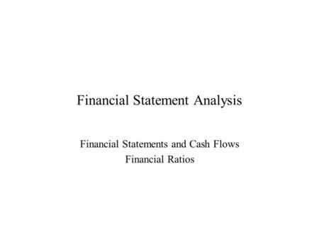 Financial Statement Analysis Financial Statements and Cash Flows Financial Ratios.