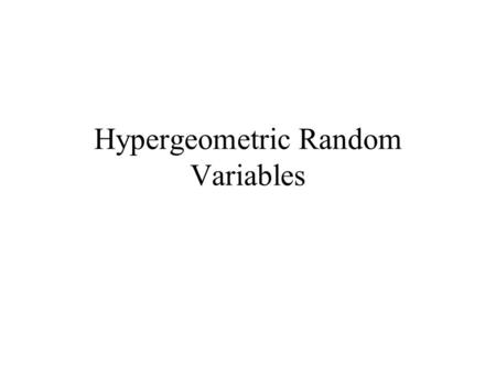 Hypergeometric Random Variables. Sampling without replacement When sampling with replacement, each trial remains independent. For example,… If balls are.