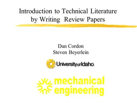 Introduction to Technical Literature by Writing Review Papers Dan Cordon Steven Beyerlein.