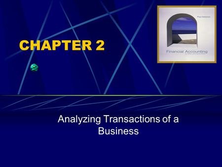 CHAPTER 2 Analyzing Transactions of a Business. 2-2 LARGE ROLE OF SMALL BUSINESS Small businesses Are independently owned & operated Are not dominant.