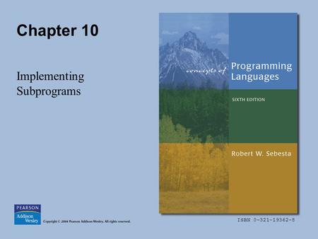 ISBN 0-321-19362-8 Chapter 10 Implementing Subprograms.