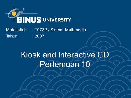 Kiosk and Interactive CD Pertemuan 10 Matakuliah: T0732 / Sistem Multimedia Tahun: 2007.