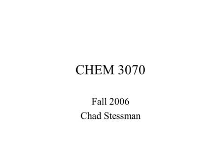CHEM 3070 Fall 2006 Chad Stessman. Chapter 1 Chemistry is a Science- two components Technological- facts, knowing how to do things.
