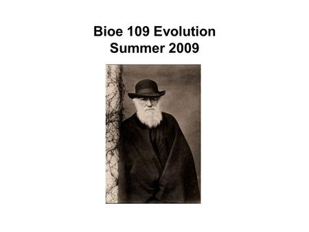 Bioe 109 Evolution Summer 2009. Bioe 109 Evolution Summer 2009 Prerequisites: Bio 20A, 20B, 20C, and Bio 105 (Genetics)