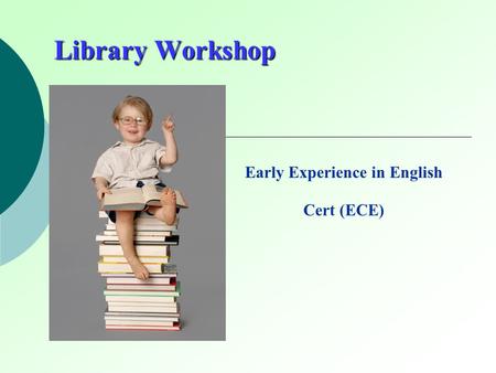 Library Workshop Early Experience in English Cert (ECE)