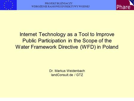 PROJEKT BLIŹNIACZY WDROŻENIE RAMOWEJ DYREKTYWY WODNEJ Internet Technology as a Tool to Improve Public Participation in the Scope of the Water Framework.
