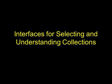 Interfaces for Selecting and Understanding Collections.
