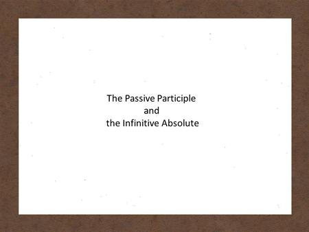 The Passive Participle and the Infinitive Absolute.