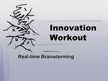 Innovation Workout Real-time Brainstorming. Purpose  To let groups experience some of the problems when brainstorming needs to address complex and sophisticated.