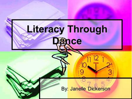 Literacy Through Dance By: Janelle Dickerson. What is Dance Literacy? Developing and enhancing literacy through performing arts Developing and enhancing.