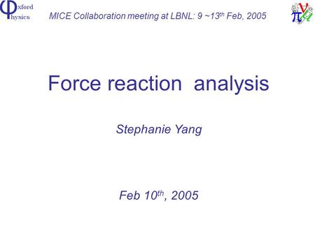 MICE Collaboration meeting at LBNL: 9 ~13 th Feb, 2005 Force reaction analysis Stephanie Yang Feb 10 th, 2005.