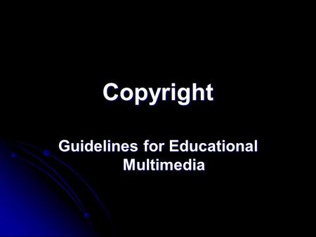 Copyright Guidelines for Educational Multimedia. Copyright Video Sources: Professor Eric Faden. A Fair(y) Use Talk. [Online] Available