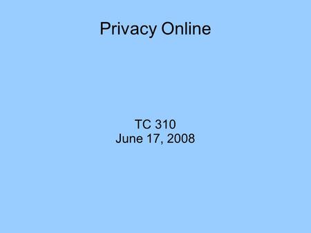 Privacy Online TC 310 June 17, 2008. Weekly Review Questions Courts v. FCC in mergers Jurisdiction of FCC in mergers Why FCC can block, even with DoJ.