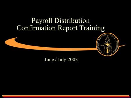 Payroll Distribution Confirmation Report Training June / July 2003.