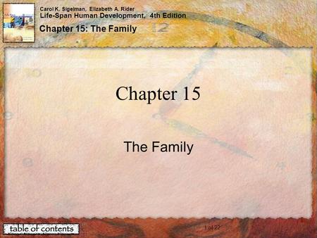 1 of 22 Carol K. Sigelman, Elizabeth A. Rider Life-Span Human Development, 4th Edition Chapter 15: The Family Chapter 15 The Family.