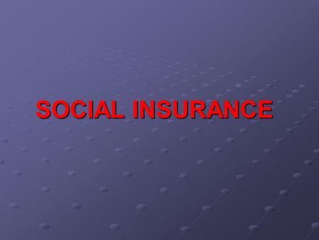 SOCIAL INSURANCE. -nature of social insurance -OASDI and Medicare -unemployment insurance -workers compensation.