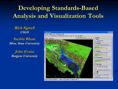 Developing Standards-Based Analysis and Visualization Tools Rich Signell USGS Sachin Bhate Miss. State University John Evans Rutgers University.