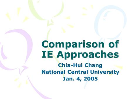 Comparison of IE Approaches Chia-Hui Chang National Central University Jan. 4, 2005.