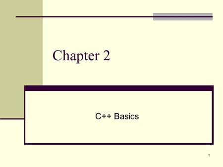 1 Chapter 2 C++ Basics. 2 Overview Variables, Constants and Assignments (2.1) Input and Output (2.2) Data Types and Expressions (2.3) Simple Flow of Control.