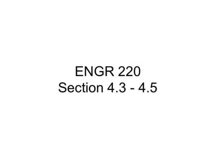 ENGR 220 Section 4.3 - 4.5.