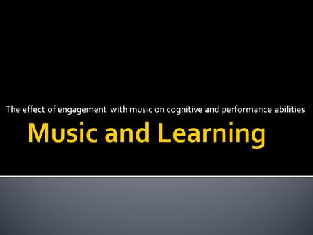 The effect of engagement with music on cognitive and performance abilities.