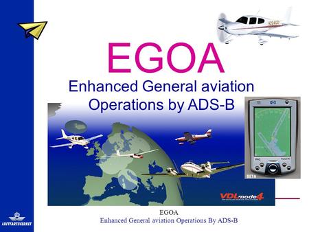 EGOA Enhanced General aviation Operations By ADS-B EGOA Enhanced General aviation Operations by ADS-B.