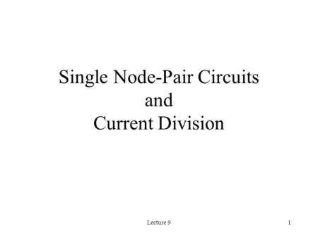 Lecture 91 Single Node-Pair Circuits and Current Division.