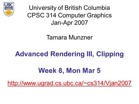 University of British Columbia CPSC 314 Computer Graphics Jan-Apr 2007 Tamara Munzner  Advanced Rendering III,