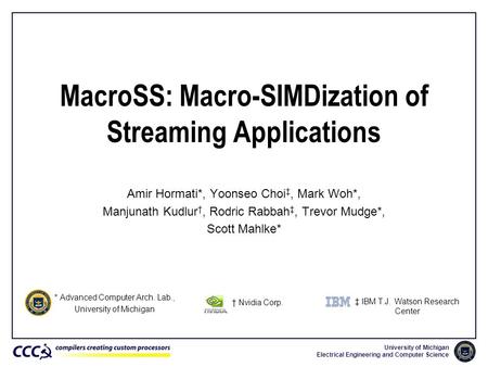 University of Michigan Electrical Engineering and Computer Science MacroSS: Macro-SIMDization of Streaming Applications Amir Hormati*, Yoonseo Choi ‡,