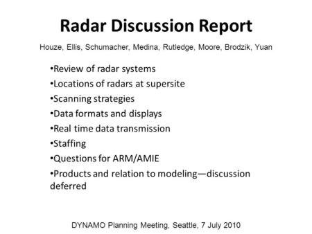 Radar Discussion Report Review of radar systems Locations of radars at supersite Scanning strategies Data formats and displays Real time data transmission.