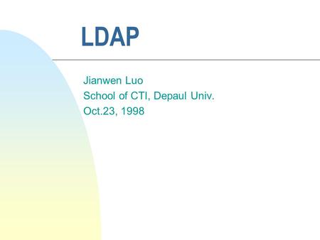 LDAP Jianwen Luo School of CTI, Depaul Univ. Oct.23, 1998.