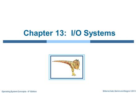 Silberschatz, Galvin and Gagne ©2013 Operating System Concepts – 9 th Edition Chapter 13: I/O Systems.