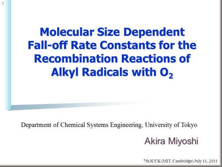 7th ICCK (MIT, Cambridge) July 11, 2011 1 Molecular Size Dependent Fall-off Rate Constants for the Recombination Reactions of Alkyl Radicals with O 2 Akira.