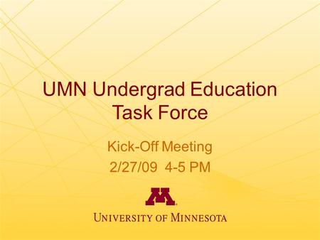 UMN Undergrad Education Task Force Kick-Off Meeting 2/27/09 4-5 PM.