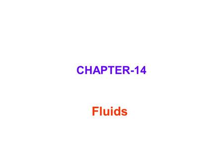 CHAPTER-14 Fluids. Ch 14-2, 3 Fluid Density and Pressure  Fluid: a substance that can flow  Density  of a fluid having a mass m and a volume V is given.