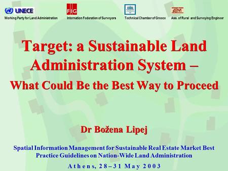 Target: a Sustainable Land Administration System – What Could Be the Best Way to Proceed Dr Božena Lipej Spatial Information Management for Sustainable.