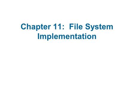 Chapter 11: File System Implementation. File-System Structure File-System Implementation Directory Implementation Allocation Methods Free-Space Management.