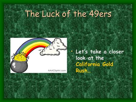 The Luck of the 49ers Let’s take a closer look at the California Gold Rush…