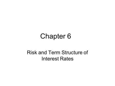 Chapter 6 Risk and Term Structure of Interest Rates.