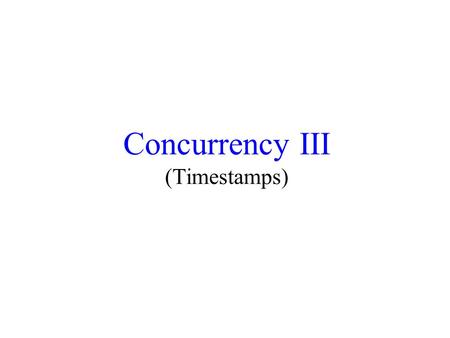 Concurrency III (Timestamps). Schedulers A scheduler takes requests from transactions for reads and writes, and decides if it is “OK” to allow them to.