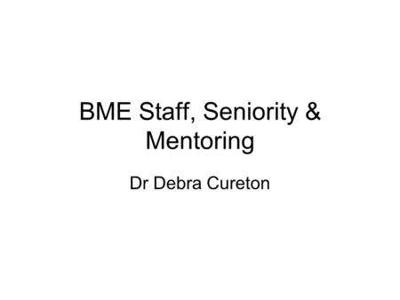 BME Staff, Seniority & Mentoring Dr Debra Cureton.